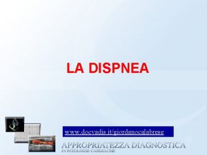 LA DISPNEA www docvadis itgiordanocalabrese La dispnea DEFINIZIONE