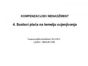 KOMPENZACIJSKI MENADMENT 4 Sustavi plaa na temelju ocjenjivanja