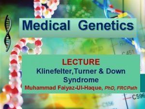 Medical Genetics LECTURE Klinefelter Turner Down Syndrome Muhammad