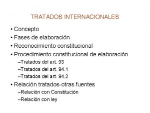 TRATADOS INTERNACIONALES Concepto Fases de elaboracin Reconocimiento constitucional