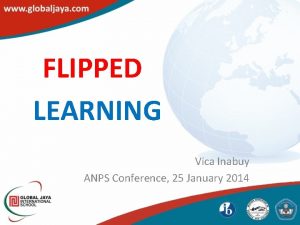 FLIPPED LEARNING Vica Inabuy ANPS Conference 25 January