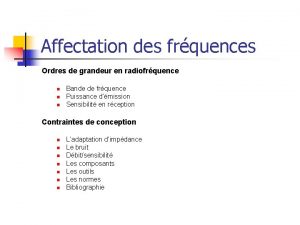 Affectation des frquences Ordres de grandeur en radiofrquence