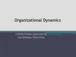 Organizational Dynamics A MultiFrame Approach by Leo Bolman