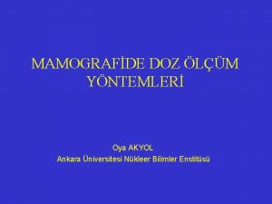 MAMOGRAFDE DOZ LM YNTEMLER Oya AKYOL Ankara niversitesi