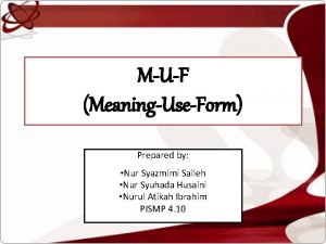 MUF MeaningUseForm Prepared by Nur Syazmimi Salleh Nur