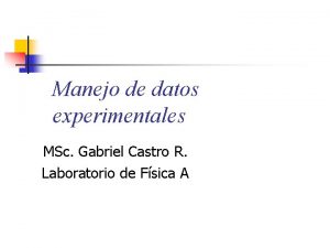 Manejo de datos experimentales MSc Gabriel Castro R