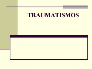 TRAUMATISMOS Traumatismo de Crnio TCE Causa comum de