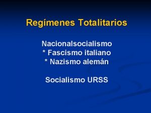 Regmenes Totalitarios Nacionalsocialismo Fascismo italiano Nazismo alemn Socialismo