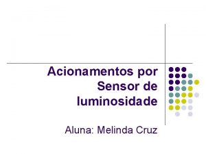 Acionamentos por Sensor de luminosidade Aluna Melinda Cruz