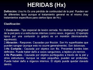 HERIDAS Hx Definicin Una Hx Es una prdida
