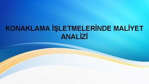 KONAKLAMA LETMELERNDE MALYET ANALZ Amortismann aylk olarak hesaplanmas