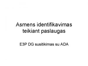 Asmens identifikavimas teikiant paslaugas E 3 P DG