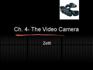 Ch 4 The Video Camera Zettl Preview Key