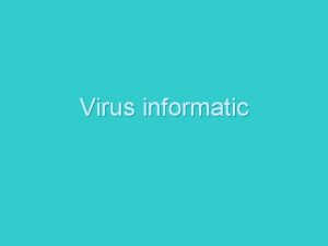 Virus informatic CONCEPT Ce este un virus informatic