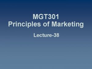 MGT 301 Principles of Marketing Lecture38 Summary of