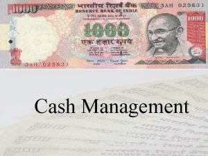 Cash Management Cash Cash is one of the