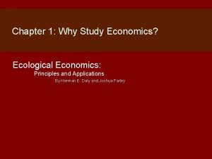 Chapter 1 Why Study Economics Ecological Economics Principles