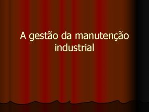 A gesto da manuteno industrial l l Manuteno