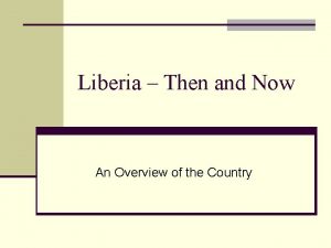 Liberia Then and Now An Overview of the