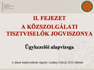 II FEJEZET A KZSZOLGLATI TISZTVISELK JOGVISZONYA gykezeli alapvizsga