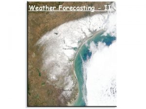 Weather Forecasting II Review The forecasting of weather
