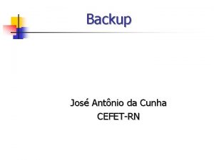 Backup Jos Antnio da Cunha CEFETRN Backup n