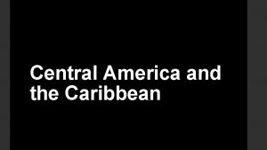 Central America and the Caribbean Central America isthmus