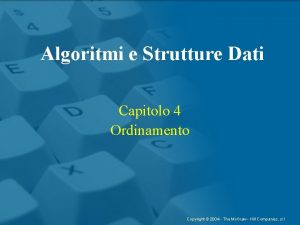 Algoritmi e Strutture Dati Capitolo 4 Ordinamento Copyright