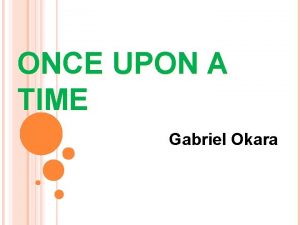 Once upon a time gabriel okara Once upon a time gabriel okara
