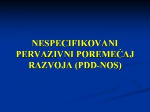 NESPECIFIKOVANI PERVAZIVNI POREMEAJ RAZVOJA PDDNOS ICD10 F 84