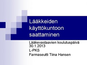 Lkkeiden kyttkuntoon saattaminen Lkevastaavien koulutuspiv 30 1 2013