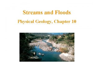 Streams and Floods Physical Geology Chapter 10 Running