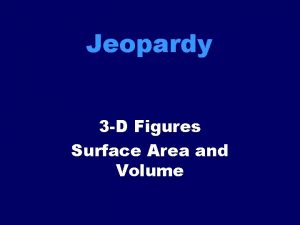 Volume and surface area jeopardy