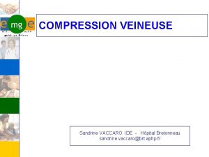 COMPRESSION VEINEUSE Sandrine VACCARO IDE Hpital Bretonneau sandrine