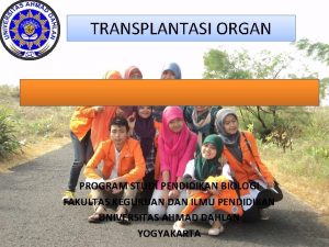 TRANSPLANTASI ORGAN PROGRAM STUDI PENDIDIKAN BIOLOGI FAKULTAS KEGURUAN