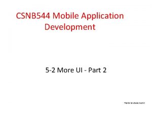 CSNB 544 Mobile Application Development 5 2 More