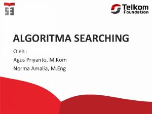 ALGORITMA SEARCHING Oleh Agus Priyanto M Kom Norma