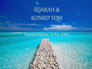 SEJARAH KONSEP TQM By Syaiful Bakhri S Sos