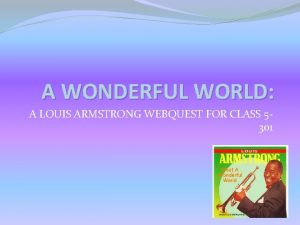 A WONDERFUL WORLD A LOUIS ARMSTRONG WEBQUEST FOR