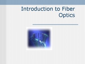 Introduction to Fiber Optics What are optical fibers