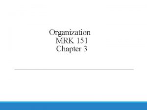Organization MRK 151 Chapter 3 Organization Formal grouping