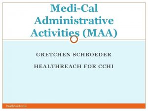 MediCal Administrative Activities MAA GRETCHEN SCHROEDER HEALTHREACH FOR