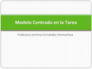 Ejemplos de modelo centrado en la tarea