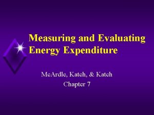 Measuring and Evaluating Energy Expenditure Mc Ardle Katch