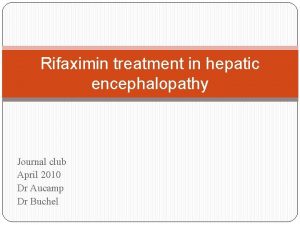 Rifaximin treatment in hepatic encephalopathy Journal club April