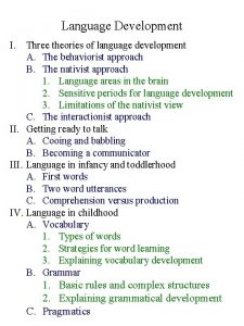 Language Development I Three theories of language development