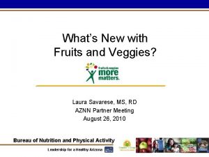 Whats New with Fruits and Veggies Laura Savarese