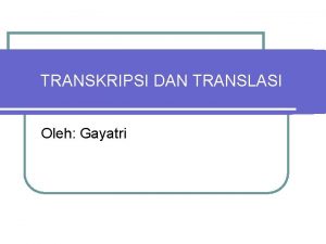 TRANSKRIPSI DAN TRANSLASI Oleh Gayatri l Tanskripsi Sintesa