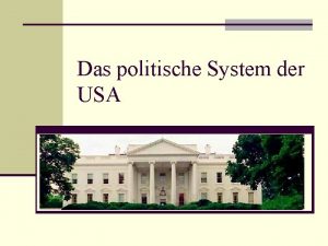 Das politische System der USA Themen 1 Merkmale