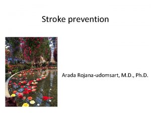 Stroke prevention Arada Rojanaudomsart M D Ph D